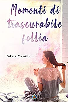 Book Cover: Momenti di trascurabile follia di Silvia Menini - SEGNALAZIONE