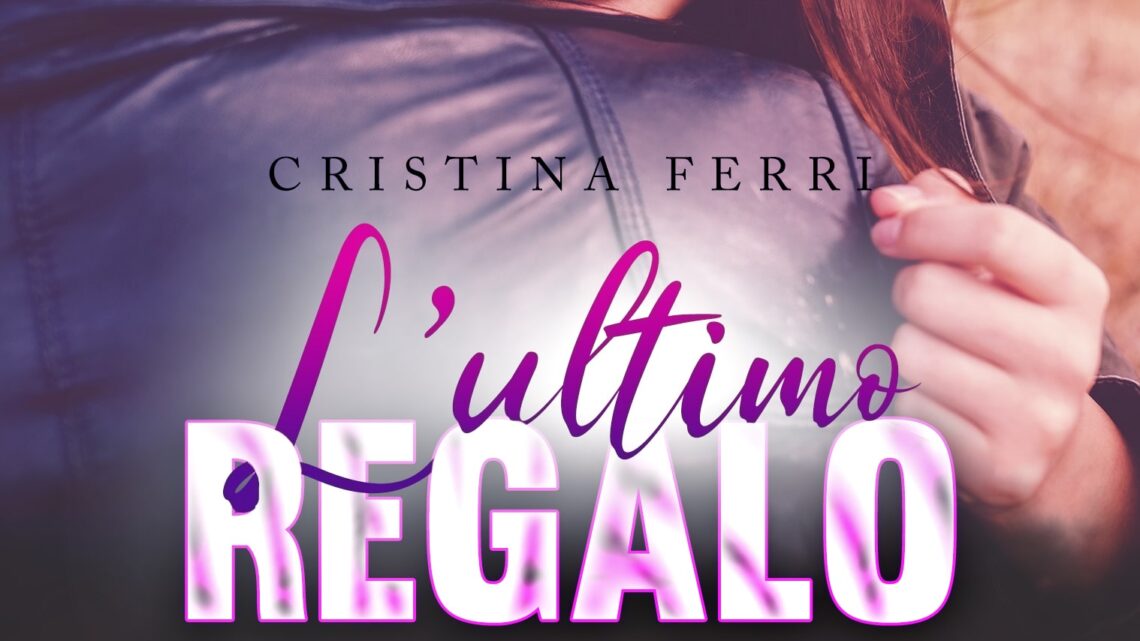 L’ultimo regalo di Cristina Ferri – SEGNALAZIONE