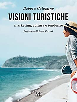 Visioni turistiche: Marketing, cultura e tendenze di Debora Calomino – SEGNALAZIONE