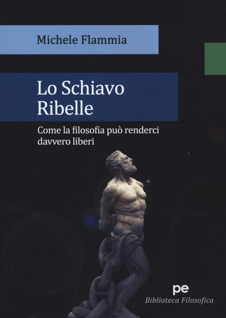 Book Cover: Lo schiavo ribelle. Come la filosofia può renderci davvero liberi di Michele Flammia - RECENSIONE