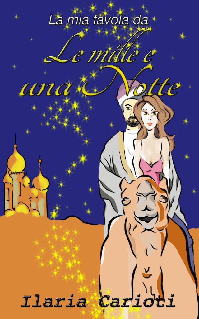 Book Cover: La mia favola da le mille e una notte di Ilaria Carioti - ANTEPRIMA
