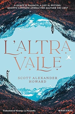 L’altra valle di Scott Alexander Howard – RECENSIONE