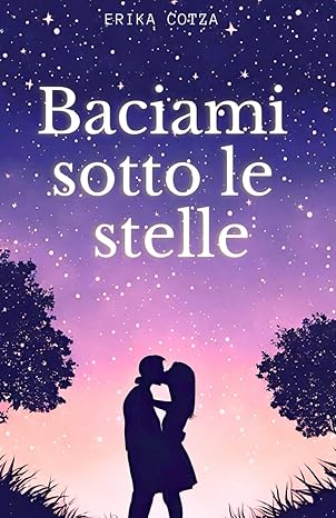 Baciami sotto le stelle di Erika Cotza – RECENSIONE