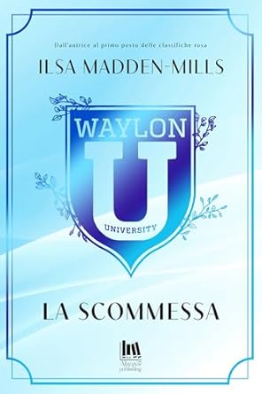 Waylon University. La scommessa di Ilsa Madden-Mills – RECENSIONE