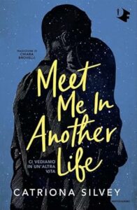 Book Cover: Meet me in another life di Catriona Silvey - RECENSIONE