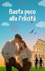 Book Cover: Basta poco alla felicità di Ilaria Mossa - SEGNALAZIONE