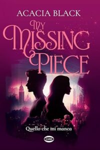 Book Cover: My missing piece di Acacia Black - RECENSIONE