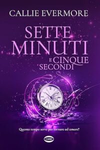 Book Cover: Sette minuti e cinque secondi di Callie Evermore - RECENSIONE