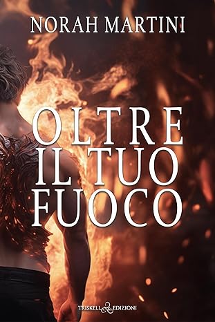 Oltre il tuo fuoco di Norah Martini – RECENSIONE