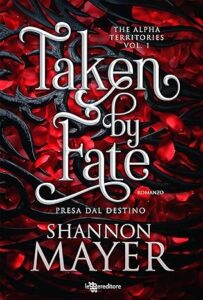 Book Cover: Taken by Fate. Presa dal destino di Shannon Mayer - RECENSIONE